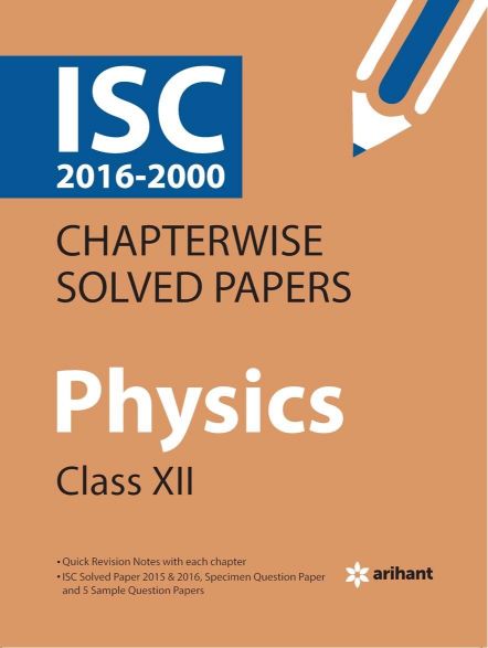 Arihant ISC Chapterwise Solved Papers PHYSICS Class XII
